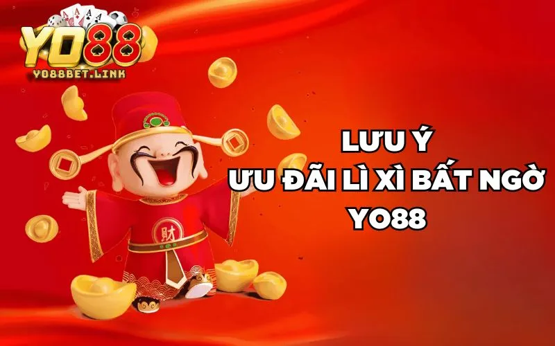 Lưu ý ưu đãi Lì xì bất ngờ Yo88