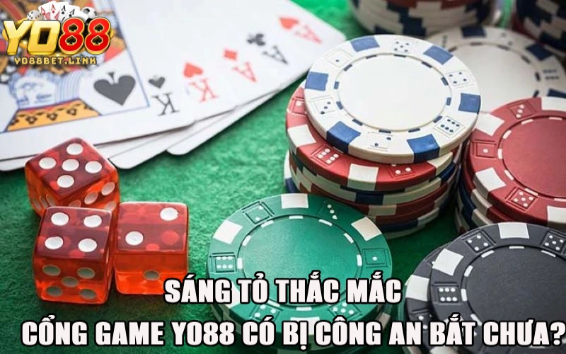 Sáng tỏ thắc mắc “Cổng game Yo88 có bị công an bắt chưa?”